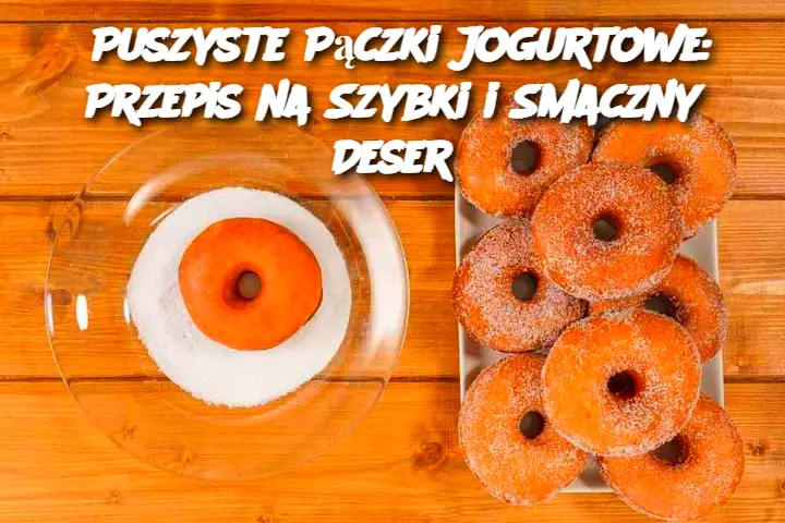 Puszyste Pączki Jogurtowe: Przepis na Szybki i Smaczny Deser