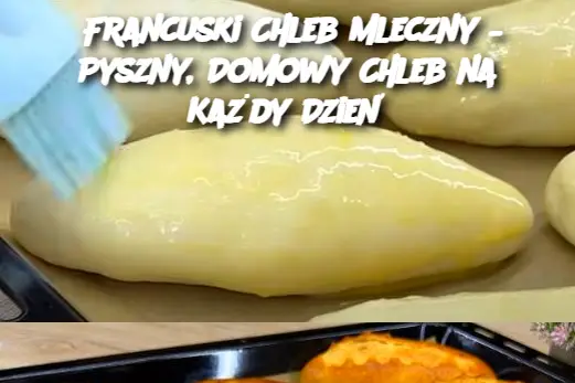 Francuski Chleb Mleczny – Pyszny, Domowy Chleb na Każdy Dzień