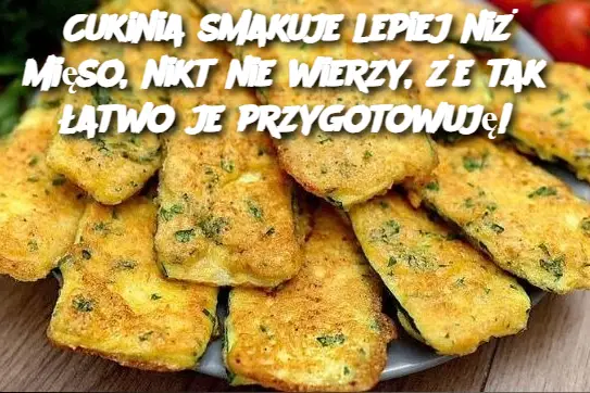 Cukinia smakuje lepiej niż mięso, nikt nie wierzy, że tak łatwo je przygotowuję!