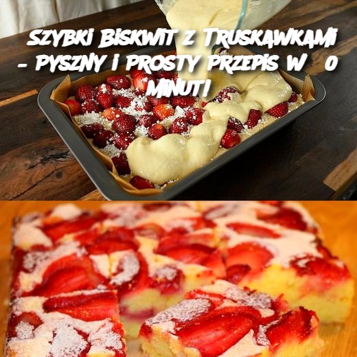 Szybki Biskwit z Truskawkami – Pyszny i Prosty Przepis w 30 minut!