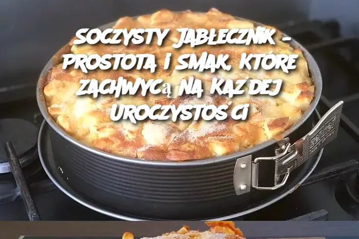 Soczysty Jabłecznik – Prostota i Smak, Które Zachwycą na Każdej Uroczystości