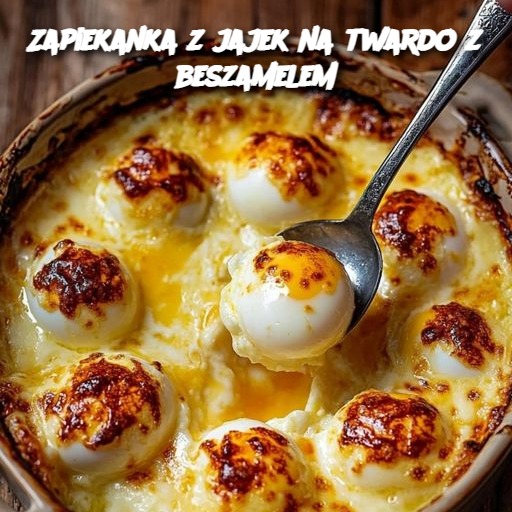 Zapiekanka z jajek na twardo z beszamelem