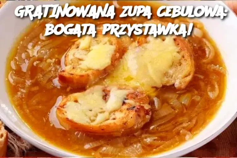 GRATINOWANA Zupa Cebulowa: bogata przystawka!