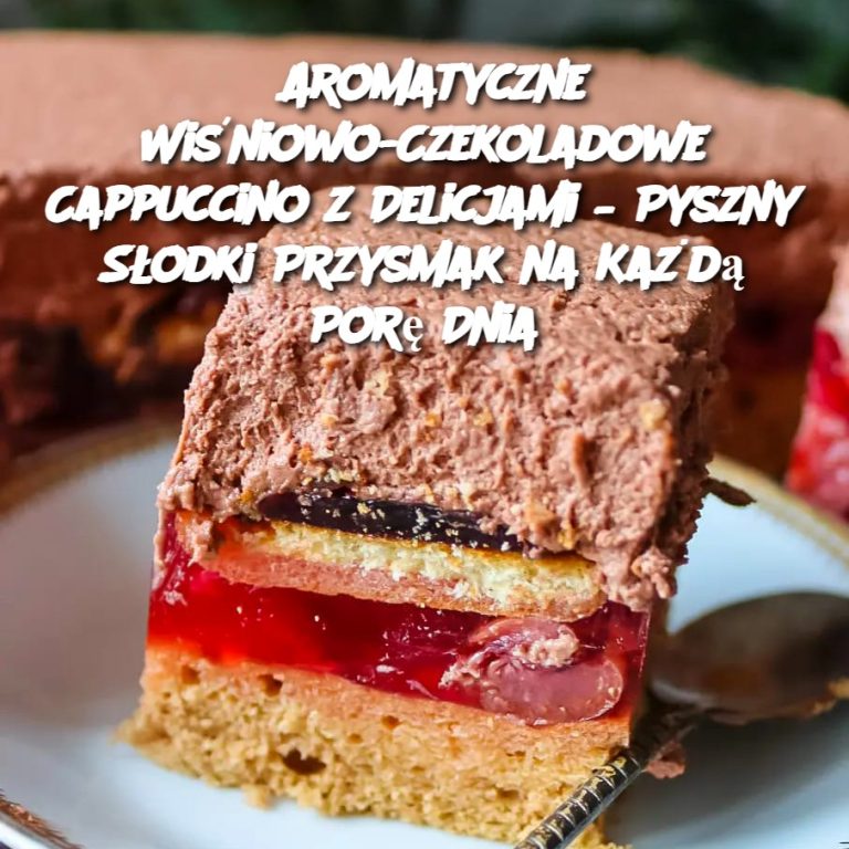 Aromatyczne Wiśniowo-Czekoladowe Cappuccino z Delicjami – Pyszny Słodki Przysmak na Każdą Porę Dnia