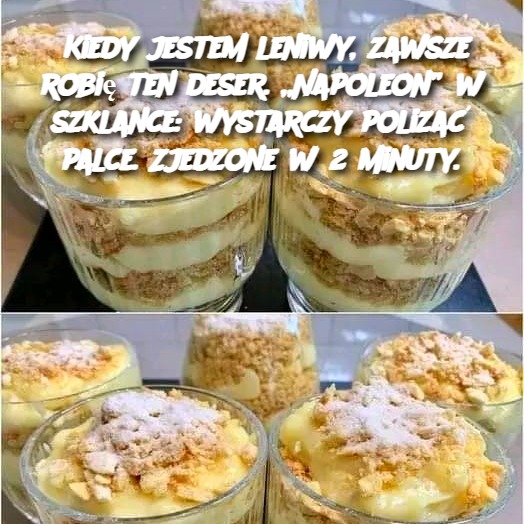 Kiedy jestem leniwy, zawsze robię ten deser. „Napoleon” w szklance: wystarczy polizać palce. Zjedzone w 2 minuty.