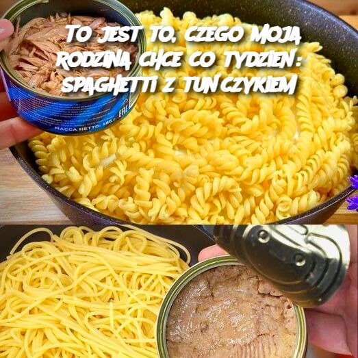 To jest to, czego moja rodzina chce co tydzień: spaghetti z tuńczykiem