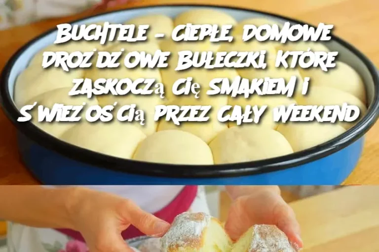 Buchtele – Ciepłe, Domowe Drożdżowe Bułeczki, Które Zaskoczą Cię Smakiem i Świeżością przez Cały Weekend