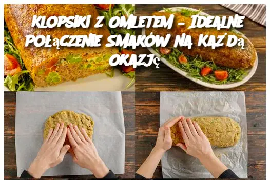 Klopsiki z Omletem – Idealne Połączenie Smaków na Każdą Okazję