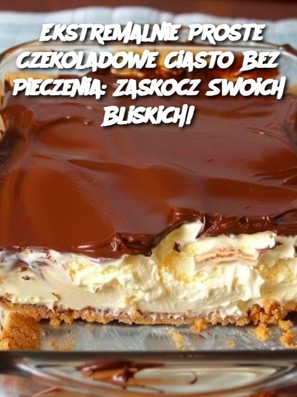 Ekstremalnie Proste Czekoladowe Ciasto Bez Pieczenia: Zaskocz Swoich Bliskich!