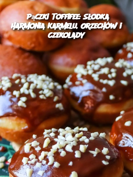 Pączki Toffifee: Słodka Harmonia Karmelu, Orzechów i Czekolady