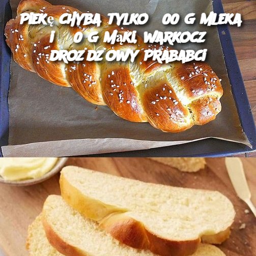 Piekę chyba tylko 300 g mleka i 550 g mąki, warkocz drożdżowy Prababci