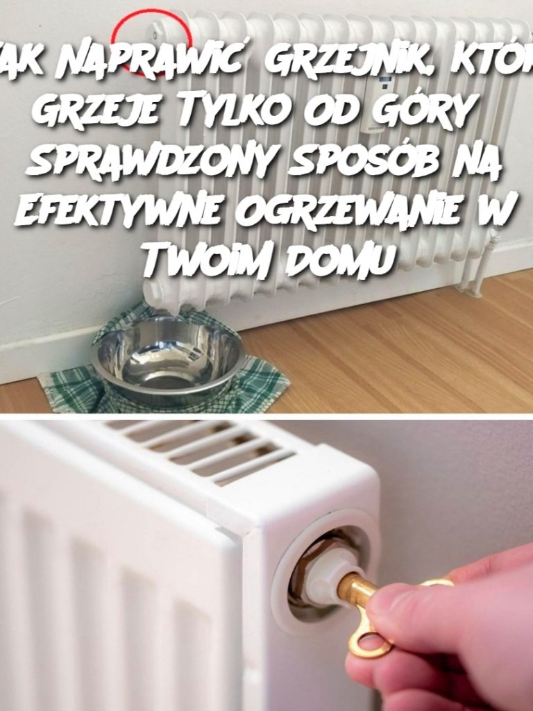 Jak Naprawić Grzejnik, Który Grzeje Tylko Od Góry? Sprawdzony Sposób na Efektywne Ogrzewanie w Twoim Domu