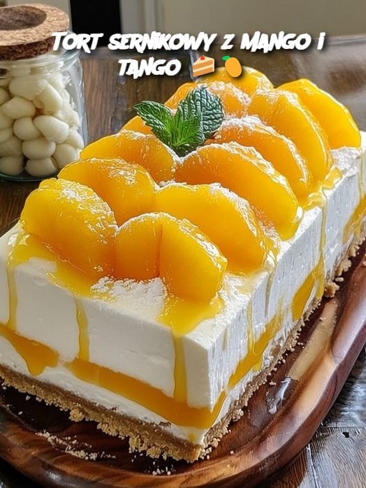 Tort sernikowy z mango i tango 🍰🥭