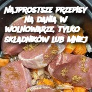 Najprostsze przepisy na dania w wolnowarze, tylko 5 składników lub mniej