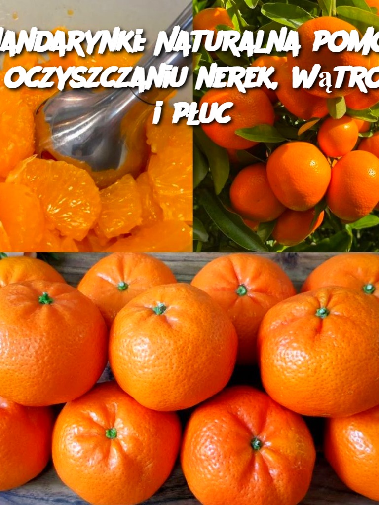 Mandarynki: Naturalna pomoc w oczyszczaniu nerek, wątroby i płuc