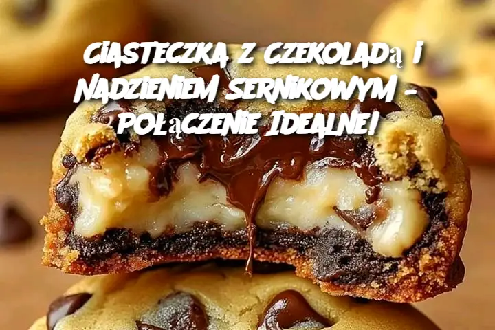 Ciasteczka z Czekoladą i Nadzieniem Sernikowym – Połączenie Idealne!