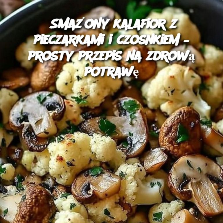 Smażony kalafior z pieczarkami i czosnkiem – prosty przepis na zdrową potrawę