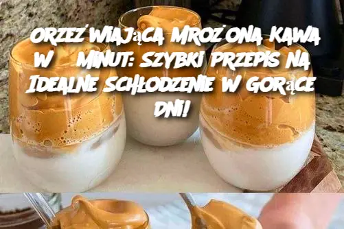 Orzeźwiająca Mrożona Kawa w 5 Minut: Szybki Przepis na Idealne Schłodzenie w Gorące Dni!