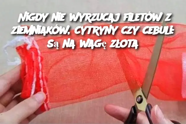 Nigdy nie wyrzucaj filetów z ziemniaków, cytryny czy cebuli: są na wagę złota