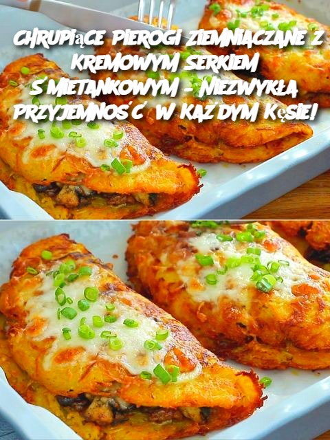 Chrupiące Pierogi Ziemniaczane z Kremowym Serkiem Śmietankowym – Niezwykła Przyjemność w Każdym Kęsie!