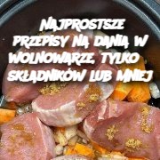 Najprostsze przepisy na dania w wolnowarze, tylko 5 składników lub mniej