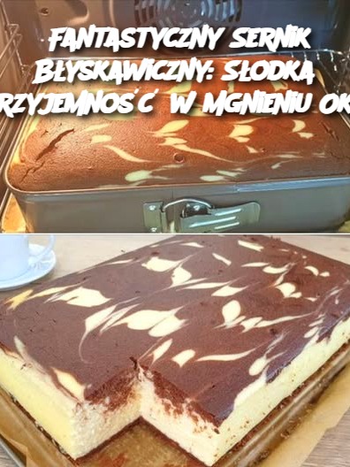 Fantastyczny Sernik Błyskawiczny: Słodka Przyjemność w Mgnieniu Oka