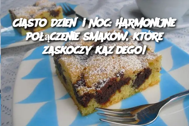 Ciasto Dzień i Noc: Harmonijne połączenie smaków, które zaskoczy każdego!