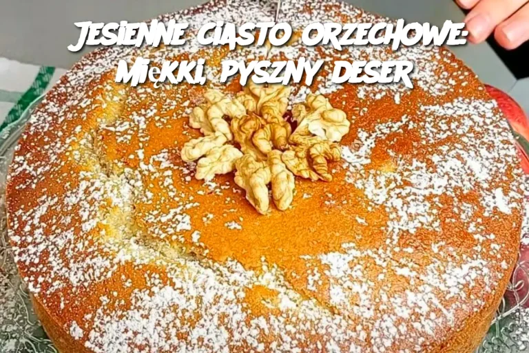 Jesienne ciasto orzechowe: miękki, pyszny deser