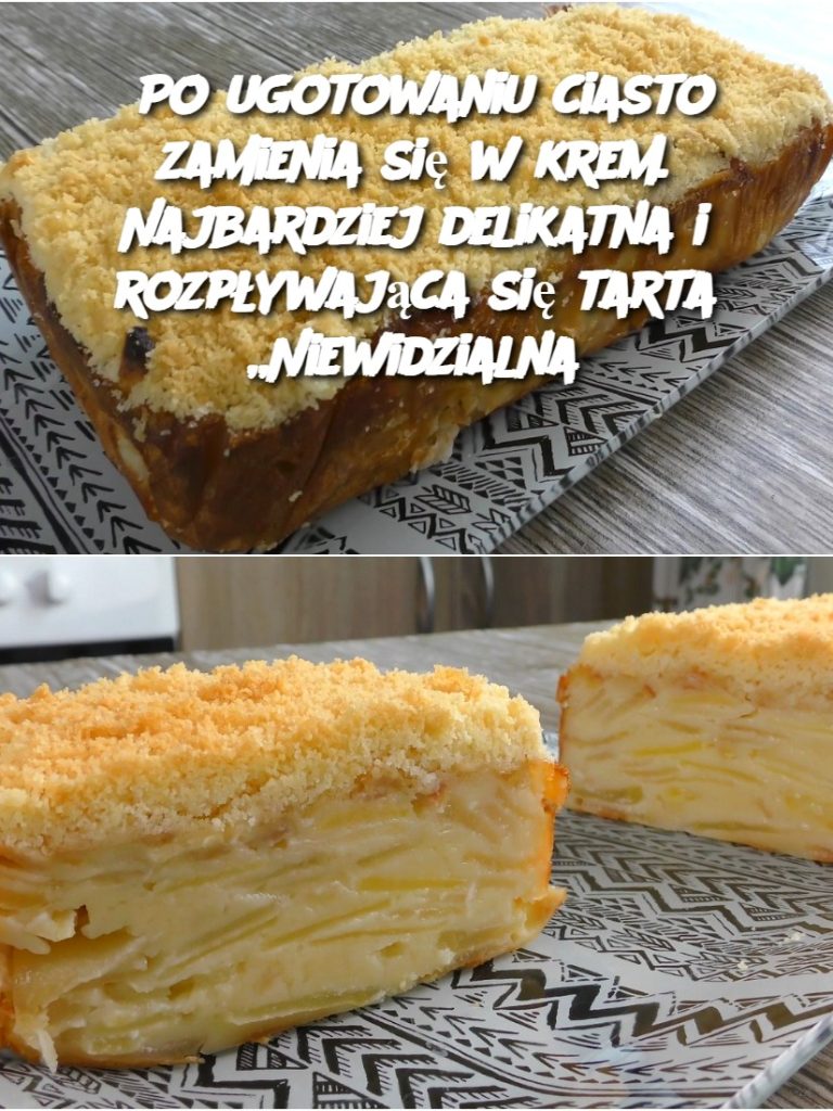 Po ugotowaniu ciasto zamienia się w krem. Najbardziej delikatna i rozpływająca się tarta „Niewidzialna