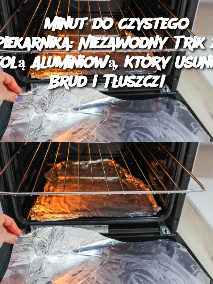 5 Minut do Czystego Piekarnika: Niezawodny Trik z Folą Aluminiową, Który Usunie Brud i Tłuszcz!