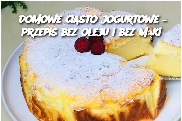 Domowe ciasto jogurtowe – Przepis bez oleju i bez mąki