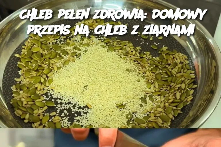 : Chleb pełen zdrowia: Domowy przepis na chleb z ziarnami