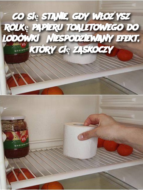 Co się stanie, gdy włożysz rolkę papieru toaletowego do lodówki? Niespodziewany efekt, który Cię zaskoczy