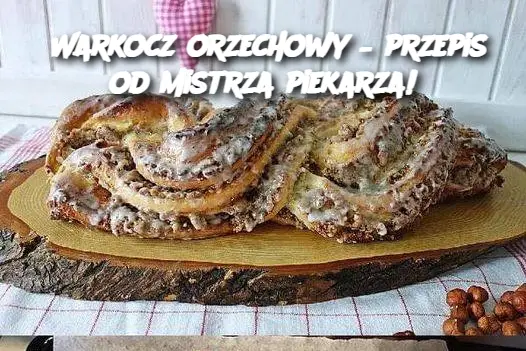 Warkocz orzechowy – przepis od mistrza piekarza!