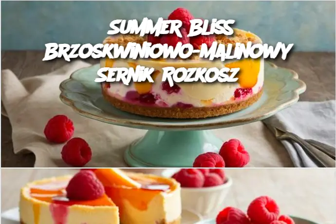 Summer Bliss Brzoskwiniowo-Malinowy Sernik Rozkosz