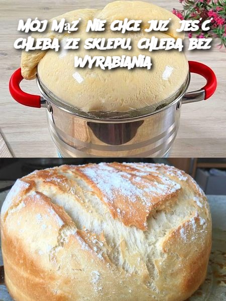 Mój mąż nie chce już jeść chleba ze sklepu, chleba bez wyrabiania