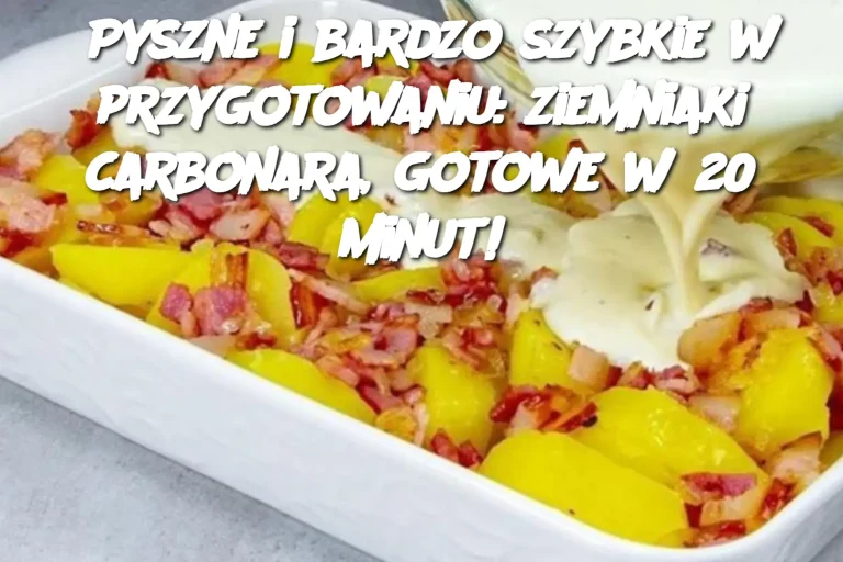 Pyszne i bardzo szybkie w przygotowaniu: ziemniaki carbonara, gotowe w 20 minut!