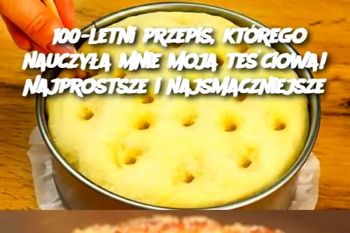 100-letni przepis, którego nauczyła mnie moja teściowa! Najprostsze i najsmaczniejsze