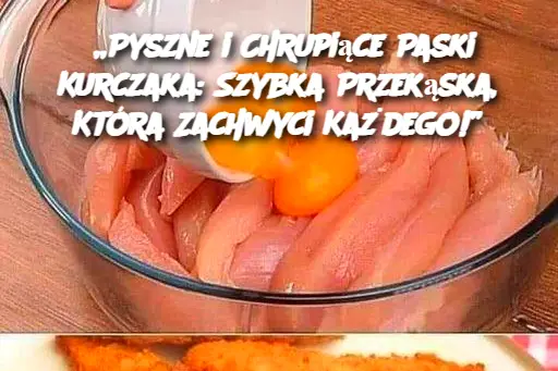 „Pyszne i Chrupiące Paski Kurczaka: Szybka Przekąska, Która Zachwyci Każdego!”