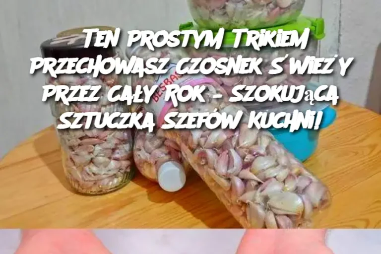 Ten Prostym Trikiem Przechowasz Czosnek Świeży Przez Cały Rok – Szokująca Sztuczka Szefów Kuchni!