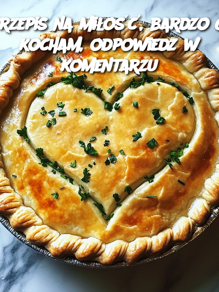 Przepis na miłość, bardzo Cię kocham, odpowiedz w komentarzu