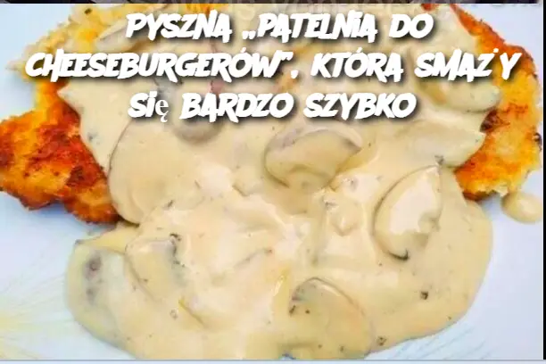 Pyszna „patelnia do cheeseburgerów”, która smaży się bardzo szybko