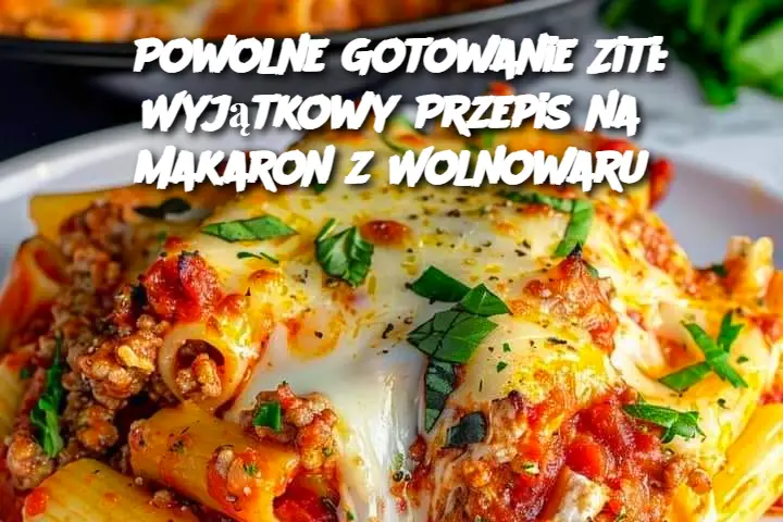 Powolne Gotowanie Ziti: Wyjątkowy Przepis na Makaron z Wolnowaru