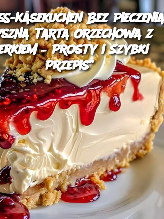 „Nuss-Käsekuchen Bez Pieczenia: Pyszna Tarta Orzechowa z Serkiem – Prosty i Szybki Przepis”