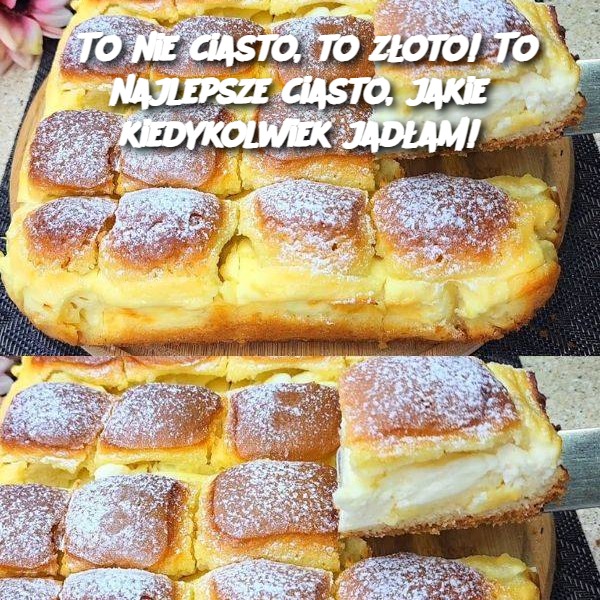 To nie ciasto, to złoto! To najlepsze ciasto, jakie kiedykolwiek jadłam!