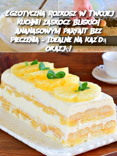 Egzotyczna Rozkosz w Twojej Kuchni! Zaskocz Bliskich Ananasowym Parfait Bez Pieczenia – Idealne na Każdą Okazję!