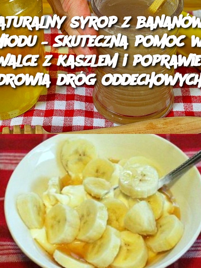 Naturalny syrop z bananów i miodu – Skuteczna pomoc w walce z kaszlem i poprawie zdrowia dróg oddechowych!