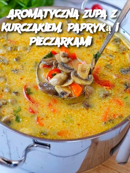 Aromatyczna Zupa z Kurczakiem, Papryką i Pieczarkami