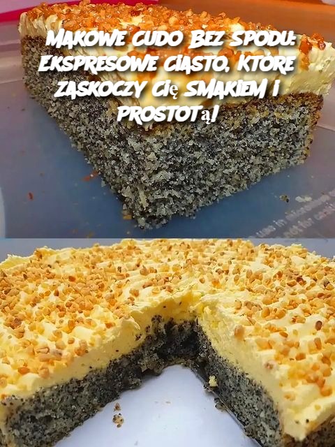 Makowe Cudo Bez Spodu: Ekspresowe Ciasto, Które Zaskoczy Cię Smakiem i Prostotą!