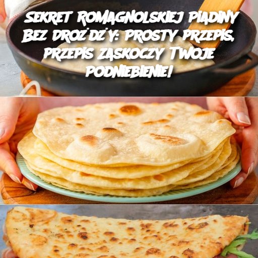 Sekret Romagnolskiej Piadiny Bez Drożdży: Prosty przepis, przepis Zaskoczy Twoje Podniebienie!